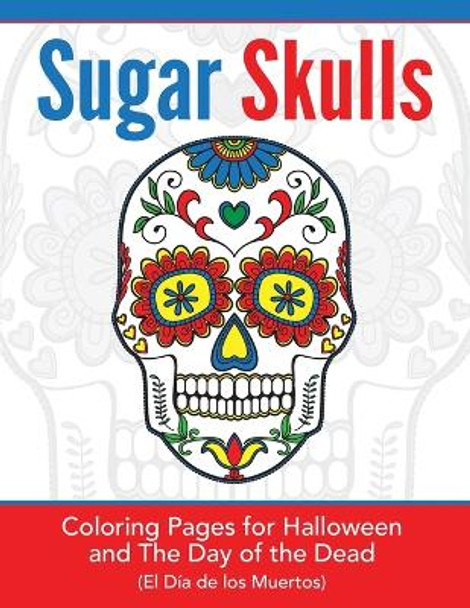 Sugar Skulls: Coloring Pages for Halloween & the Day of the Dead by Hands-On Art History 9781948344203