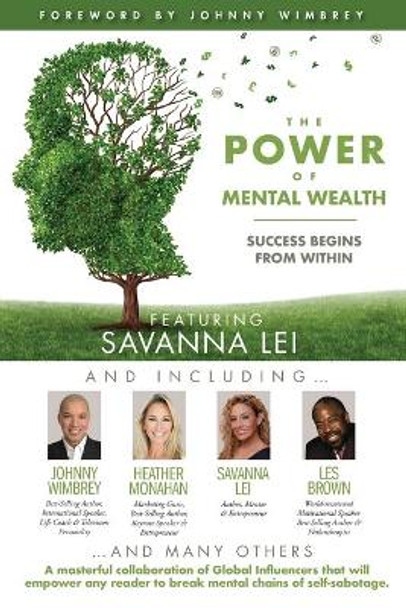 The POWER of MENTAL WEALTH Featuring Savanna Lei: Success Begins from Within by Johnny Wimbrey 9781951502546