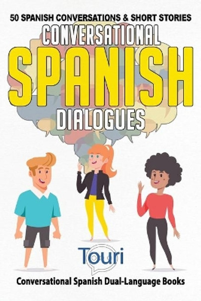 Conversational Spanish Dialogues: 50 Spanish Conversations and Short Stories by Touri Language Learning 9781953149190