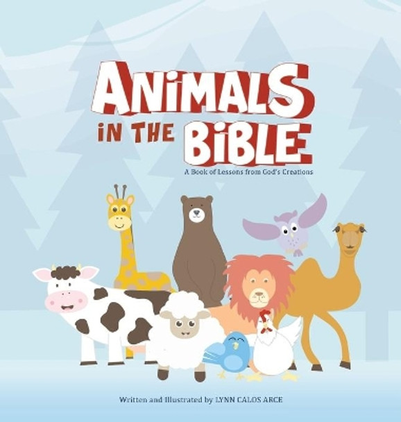 Animals in the Bible: A Book of Lessons from God's Creations by Lynn Calos Arce 9781973694236