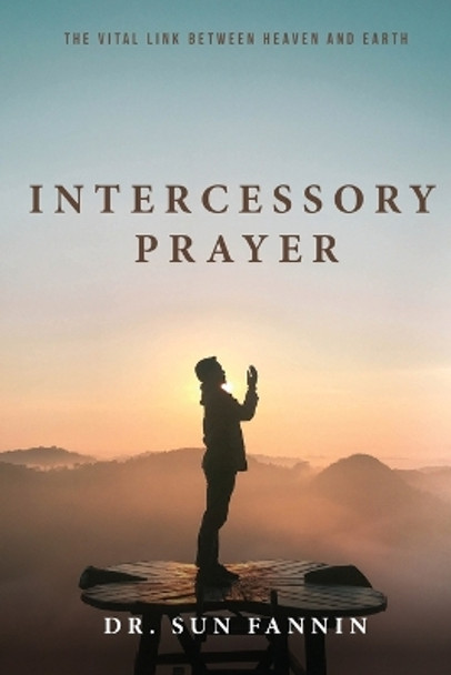 Intercessory Prayer by Dr Sun Fanning 9781947939974