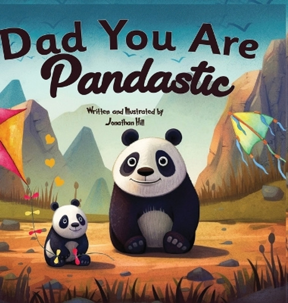 Fathers Day Gifts: Dad You Are Pandastic: A Heartfelt Picture and Animal pun book to Celebrate Fathers on Father's Day, Anniversary, Birthdays by Jonathan Hill 9781961443143