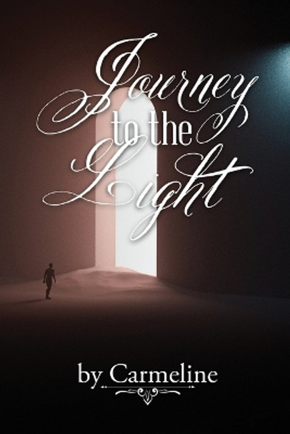 Journey to the Light by Carmeline 9781963735024