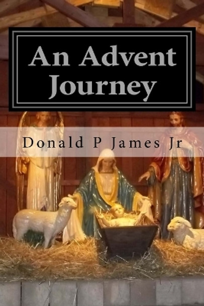 An Advent Journey by Donald P James Jr 9781975862329