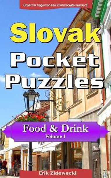 Slovak Pocket Puzzles - Food & Drink - Volume 1: A Collection of Puzzles and Quizzes to Aid Your Language Learning by Erik Zidowecki 9781979041317