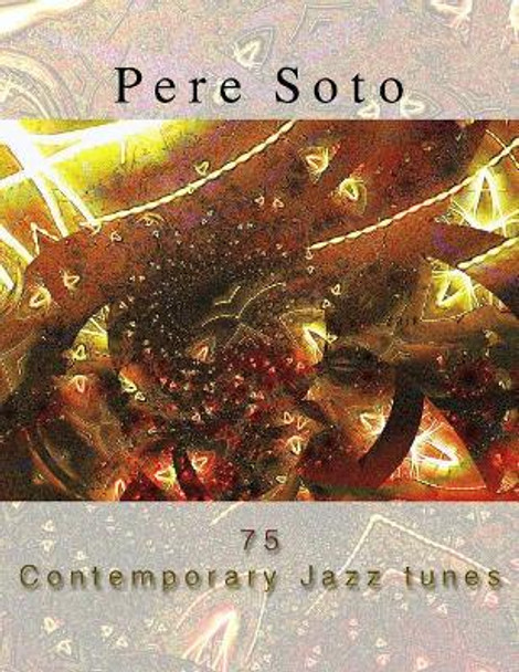 Pere Soto 75 Contemporary Jazz Tunes by Pere Soto Tejedor 9781721083756