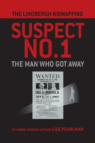 The Lindbergh Kidnapping Suspect No. 1: The Man Who Got Away by Lise Pearlman 9781587904950