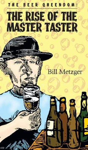 The Beer Queendom: The Rise of the Master Taster by Bill Metzger 9781609753115