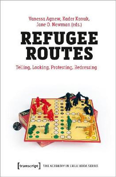 Refugee Routes – Telling, Looking, Protesting, Redressing by Vanessa Agnew