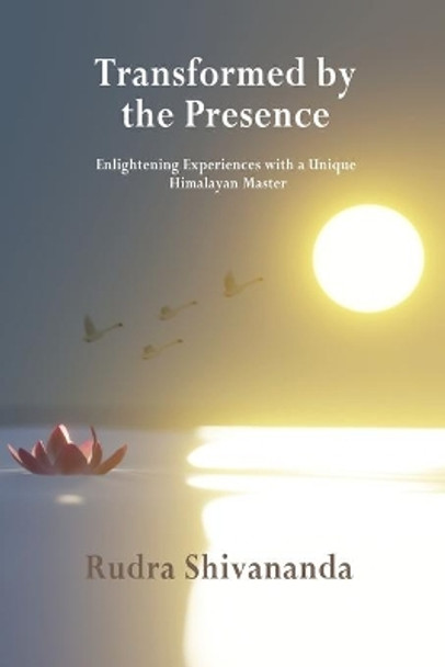 Transformed By The Presence by Rudra Shivananda 9781931833561
