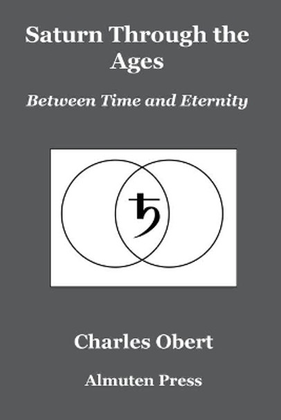 Saturn Through the Ages: Between Time and Eternity by Charles Obert 9780986418747