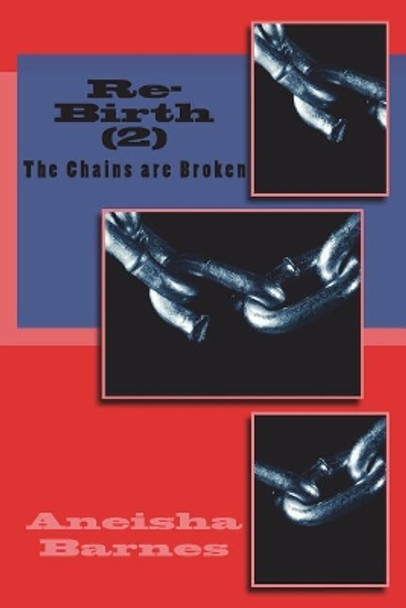 Re-Birth (2): The Chains Are Broken by Aneisha D Barnes 9781722338008