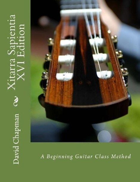 Xitarra Sapientia XVI Edition: A Beginning Guitar Class Method by Dr David D Chapman 9781727383621