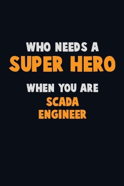Who Need A SUPER HERO, When You Are SCADA Engineer: 6X9 Career Pride 120 pages Writing Notebooks by Emma Loren 9781673904857