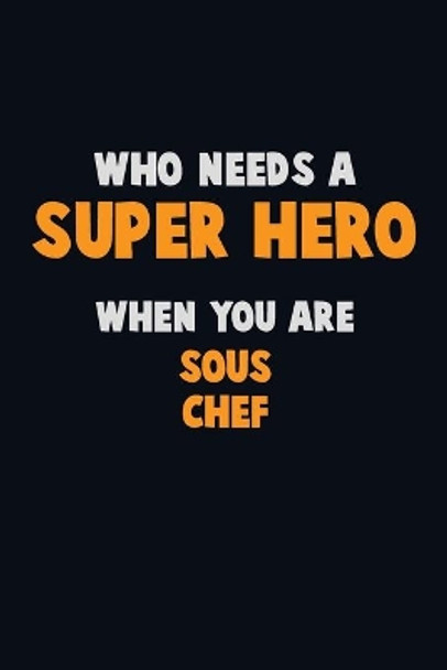 Who Need A SUPER HERO, When You Are Sous Chef: 6X9 Career Pride 120 pages Writing Notebooks by Emma Loren 9781673931099