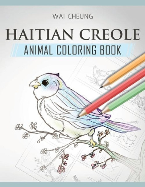 Haitian Creole Animal Coloring Book by Wai Cheung 9781720796404