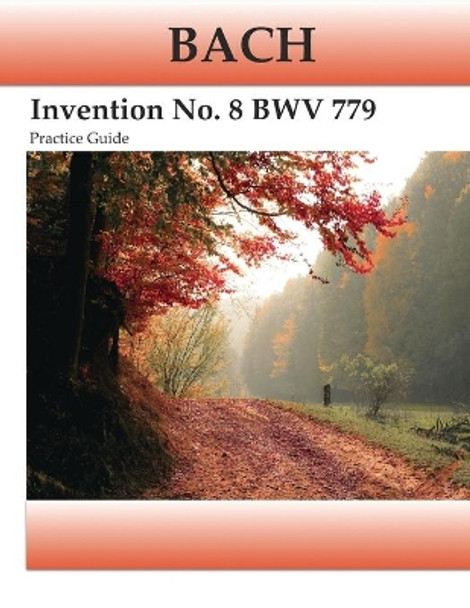 Bach Invention No. 8 Bwv 779 Practice Guide: Practice Guide by Michael Kravchuk 9781722054076