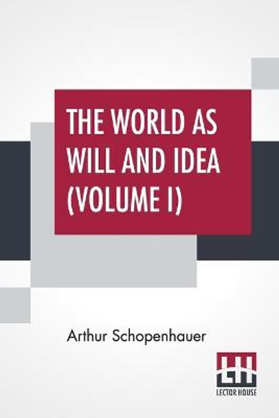 The World As Will And Idea (Volume I): Translated From The German By R. B. Haldane, M.A. And J. Kemp, M.A.; In Three Volumes - Vol. I. by Arthur Schopenhauer