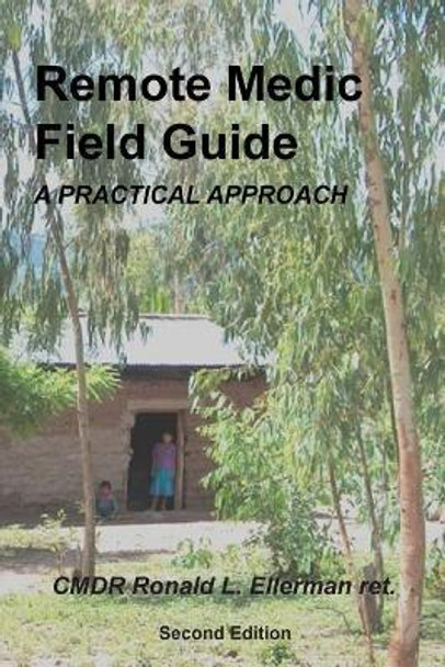 Remote Medic Field Guide: A Practical Approach by Ronald L Ellerman Ret 9781724826695