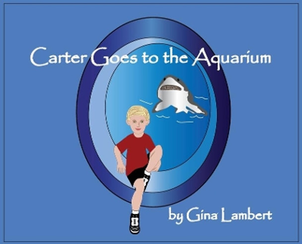 Carter Goes to the Aquarium by Gina Lambert 9781733420655