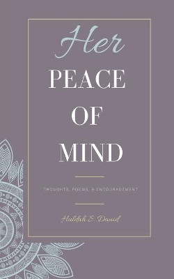 Her Peace of Mind: Thoughts, Poems, & Encouragement by Lauren Nefesha 9781733752039