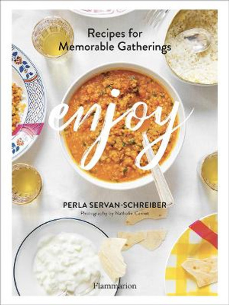 Enjoy: Recipes for Memorable Gatherings by Perla Servan-Schreiber