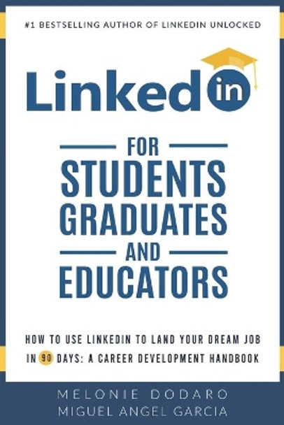 LinkedIn for Students, Graduates, and Educators: How to Use LinkedIn to Land Your Dream Job in 90 Days: A Career Development Handbook by Miguel Angel Garcia 9781698414294