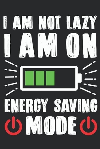 I Am Not Lazy I Am On Energy Saving Mode: Feel Good Reflection Quote for Work - Employee Co-Worker Appreciation Present Idea - Office Holiday Party Gift Exchange by Inspired Lines 9781704777054