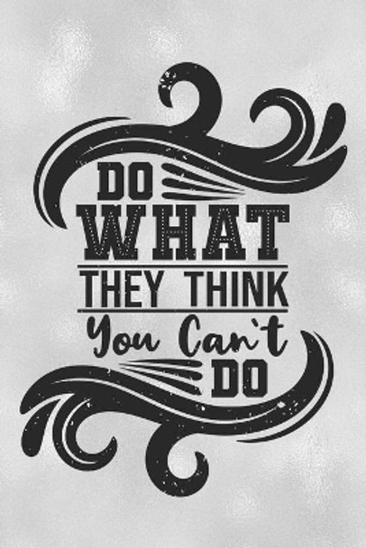 Do What They Think You Can't Do: Feel Good Reflection Quote for Work - Employee Co-Worker Appreciation Present Idea - Office Holiday Party Gift Exchange by Inspired Lines 9781704817446