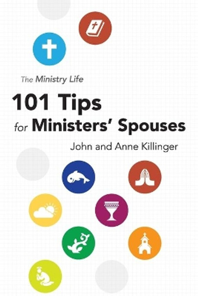 The Ministry Life: 101 Tips for Ministers' Spouses by Anne Killinger 9781573127691