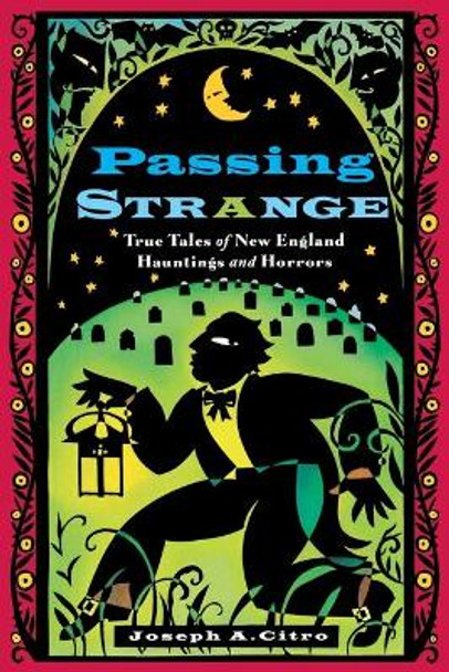 Passing Strange: True Tales of New England Hauntings and Horrors by Joseph A. Citro 9781576300596