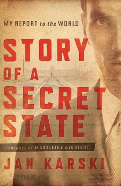 Story of a Secret State: My Report to the World by Jan Karski 9781589019836