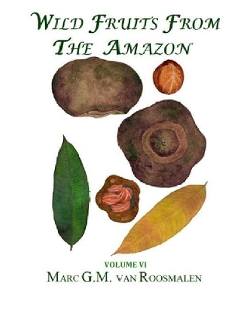 Wild Fruits from the Amazon VI by Marc G M Van Roosmalen 9781793176936