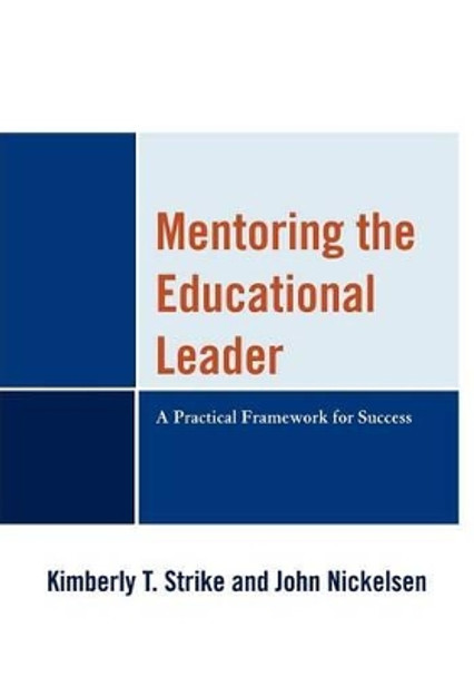 Mentoring the Educational Leader: A Practical Framework for Success by Kimberly T. Strike 9781610482868