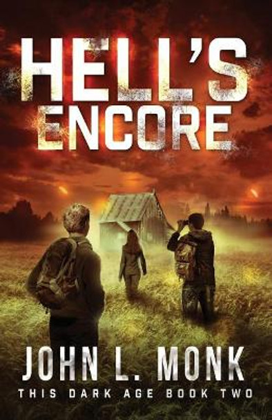 Hell's Encore: A Post-Apocalyptic Survival Thriller by John L Monk 9781547270057