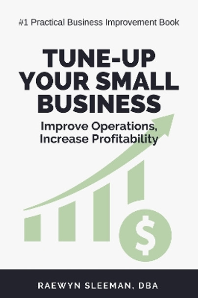 Tune-Up Your Small Business: Improve Operations, Increase Profitability by Raewyn Sleeman 9781637425831