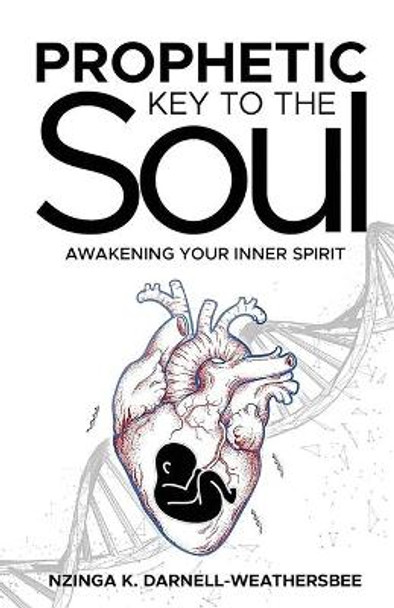 Prophetic Key to the Soul: Awakening Your Inner Spirit by Nzinga K Darnell-Weathersbee 9781637694541