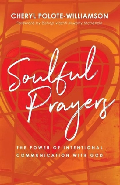 Soulful Prayers: The Power of Intentional Communication with God by Cheryl Polote-Williamson 9781644840726