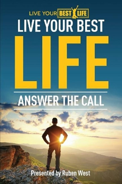 Live Your Best Life: Answer the Call by Ruben M West 9781544806648