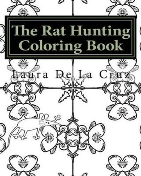 The Rat Hunting Coloring Book: A Coloring Book for Everyone Who Loves Hunting Rats with Their Dogs But Need Something to Do While Waiting! by Laura K De La Cruz 9781535475129