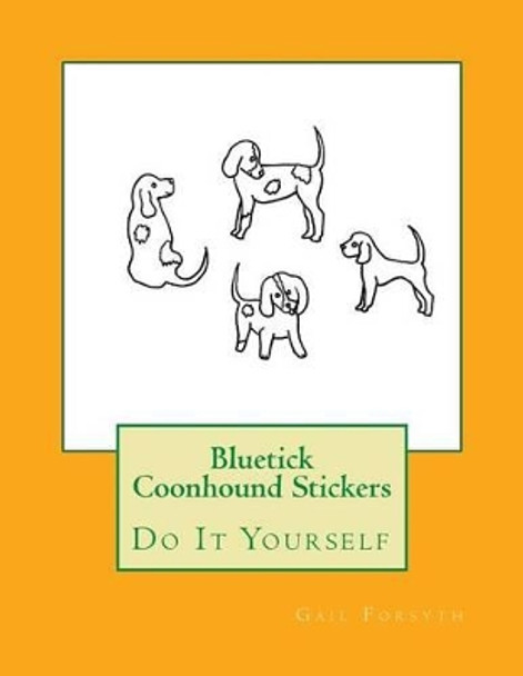 Bluetick Coonhound Stickers: Do It Yourself by Gail Forsyth 9781537414867