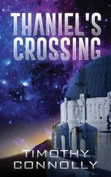 Thaniel's Crossing by Timothy F Connolly 9781539919698