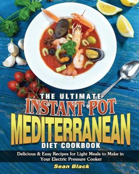 The Ultimate Instant Pot Mediterranean Diet Cookbook by Sean Black 9781801249324