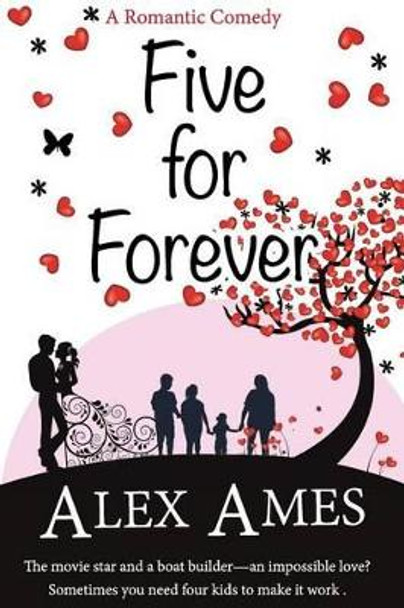 Five for Forever: A Romantic Comedy by Alex Ames 9781530088362