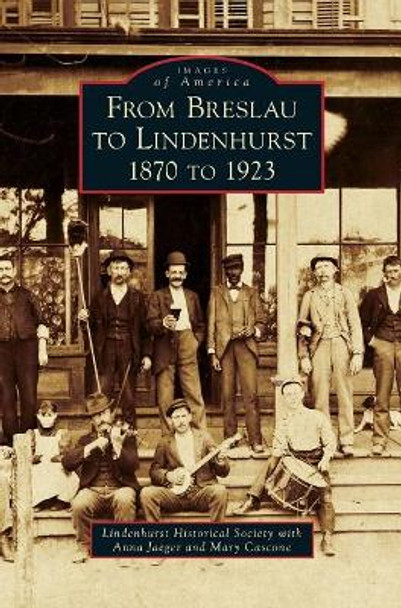 From Breslau to Lindenhurst: 1870 to 1923 by Lindenhurst Historical Society 9781540235756