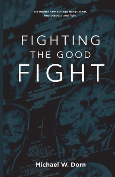 Fighting the Good Fight by Michael W Dorn 9781938814471