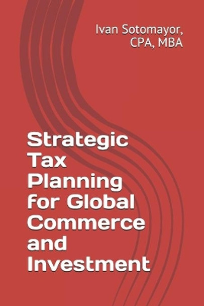 Strategic Tax Planning for Global Commerce and Investment by Cpa Mba Sotomayor 9798667172437