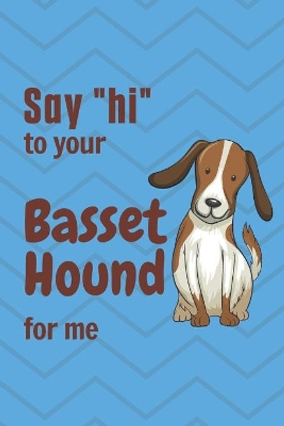 Say &quot;hi&quot; to your Basset Hound for me: For Basset Hound Dog Fans by Wowpooch Press 9781657035577