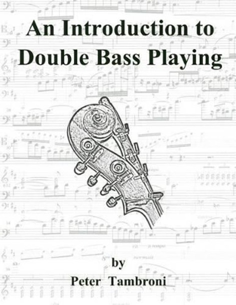 An Introduction to Double Bass Playing by Peter Tambroni 9781463734145