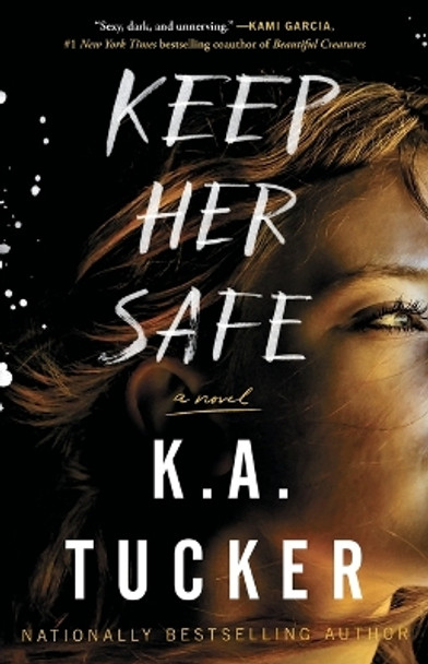 Keep Her Safe: A Novel by K.A. Tucker 9781501133404